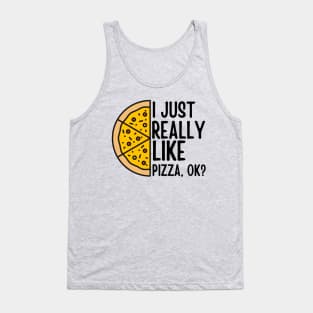 Half a Pizza I Just Really Like Pizza, ok? Funny Pizza Tank Top